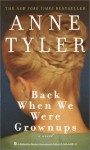 Back When We Were Grownups - Anne Tyler
