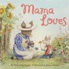 Mama Loves - Rebecca Kai Dotlich, Kathryn Brown