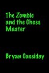 The Zombie and the Chess Master - Bryan Cassiday