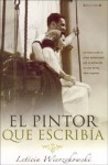 El Pintor Que Escribia - Leticia Wierzchowski