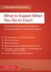 A Straightforward Guide to What to Expect When You Go to Court. - Robert Franks