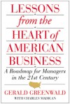 Lessons from the Heart of American Business: A Roadmap for Managers in the 21st Century - Gerald Greenwald, Charles Madigan