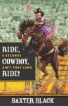 Ride, Cowboy, Ride!: 8 Seconds Ain't That Long - Baxter Black