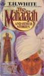 The Maharajah & Other Stories - T.H. White