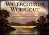 Watercolour Work-Out: 50 Landscape Projects from Choosing a Scene to Painting the Picture - Ray Campbell Smith