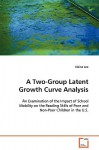 A Two Group Latent Growth Curve Analysis: An Examination Of The Impact Of School Mobility On The Reading Skills Of Poor And Non Poor Children In The U.S - Elaine Lee