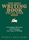 The Only Writing Book You'll Ever Need: A Complete Resource for Perfecting Any Type of Writing - Pamela Rice Hahn