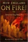 New England On Fire! Stories From King Philip's War - Margaret Barton