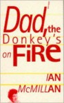 Dad, the Donkey's on Fire - Ian McMillan