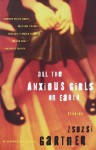 All the Anxious Girls on Earth: Stories - Zsuzsi Gartner