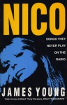 Nico: Songs They Never Play on the Radio - James Young