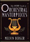 Anchor Guide to Orchestral Masterpieces, - Melvin A. Berger