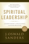 Spiritual Leadership: A Commitment to Excellence for Every Believer - J. Oswald Sanders