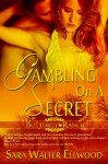 Gambling On A Secret - Sara Walter Ellwood