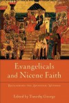 Evangelicals and Nicene Faith: Reclaiming the Apostolic Witness (Beeson Divinity Studies) - Timothy George