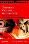 Terrorists, Victims and Society: Psychological Perspectives on Terrorism and Its Consequences - Andrew Silke