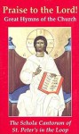 Praise to the Lord: Great Hymns of the Church (Schola Cantorum of St. Peter the Apostle) - J. Michael Thompson, Schola Cantorum of St. Peter the Apostle Staff