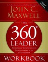 The 360 Degree Leader Workbook: Developing Your Influence from Anywhere in the Organization - John C. Maxwell