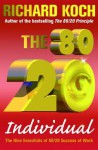 The 80/20 Individual: The Nine Essentials of 80/20 Success at Work - Richard Koch