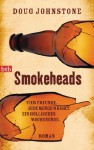 Smokeheads: Vier Freunde. Jede Menge Whisky. Ein höllisches Wochenende. Roman (German Edition) - Doug Johnstone, Liselotte Prugger