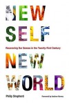 New Self, New World: Recovering Our Senses in the Twenty-First Century - Philip Shepherd, Andrew Harvey