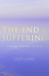 The End of Suffering: Finding Purpose in Pain - Scott Cairns