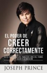 El Poder de Creer Correctamente: 7 Factores Clave para ser Libre del Temor, la Culpa y la Adicción - Joseph Prince