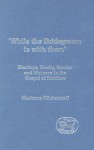 'While the Bridegroom Is with Them': Marriage, Family, Gender and Violence in the Gospel of Matthew - Marianne Blickenstaff