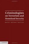 Criminologists on Terrorism and Homeland Security (Cambridge Studies in Criminology) - Brian Forst, Jack R. Greene, James P. Lynch