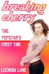 Breaking Cherry (The Popstar's First Time) - Lucinda Lane