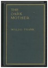 The Dark Mother - Waldo Frank