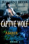 Captive Wolf (Werewolf Erotic Romance) (Amber in Darkness #1) - Julianne Reyer