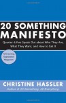 20 Something Manifesto: Quarter-Lifers Speak Out About Who They Are, What They Want, and How to Get It - Christine Hassler