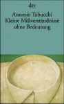 Kleine Mißverständnisse ohne Bedeutung. Erzählungen - Antonio Tabucchi