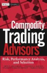 Commodity Trading Advisors: Risk, Performance Analysis, and Selection - Greg N. Gregoriou, Francois-Serge Lhabitant, Vassilios .. Karavas, Vassilios Karavas