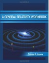 A General Relativity Workbook - Thomas A. Moore