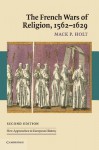 The French Wars of Religion, 1562-1629 - Mack P. Holt