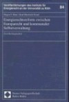 Energierechtsreform zwischen Europarecht und kommunaler Selbstverwaltung: Zwei Rechtsgutachten - Jürgen F. Baur, Karl H. Friauf