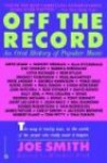 Off The Record: An Oral History Of Popular Music - Joe Smith, Mitchell Fink