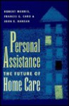 Personal Assistance: The Future of Home Care - Robert Morris, Francis G. Caro