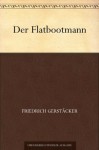 Der Flatbootmann (German Edition) - Friedrich Gerstäcker