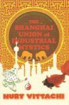 The Shanghai Union of Industrial Mystics - Nury Vittachi