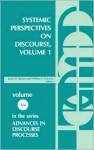 Systemic Perspectives on Discourse, Volume 1: Seleced Theoretical Papers from the Ninth International Systemic Workshop - James Benson, William Greaves