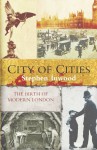 City of Cities: The Birth of Modern London - Stephen Inwood