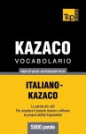 Vocabolario Italiano-Kazaco Per Studio Autodidattico - 5000 Parole - Andrey Taranov