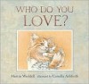 Who Do You Love? - Martin Waddell