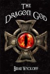The Dragon God: Book #2 of the Horn King Series - Brae Wyckoff
