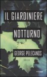 Il giardiniere notturno - George Pelecanos, Francesca Di Pietro, Stefano Tettamanti