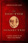 The Doctor Dissected: A Cultural Autopsy of the Burke and Hare Murders - Caroline McCracken-Flesher