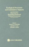 Ecological Processes and Cumulative Impacts: Illustrated by Bottomland Hardwood Wetland Ecosystems - James G. Gosselink